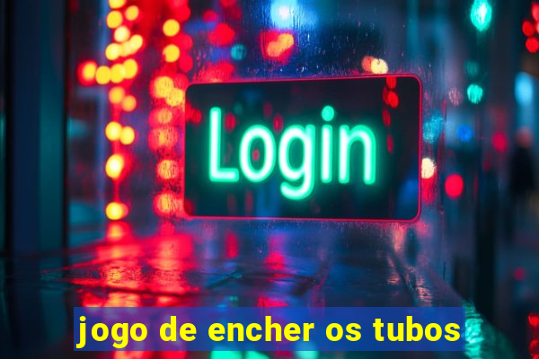 jogo de encher os tubos